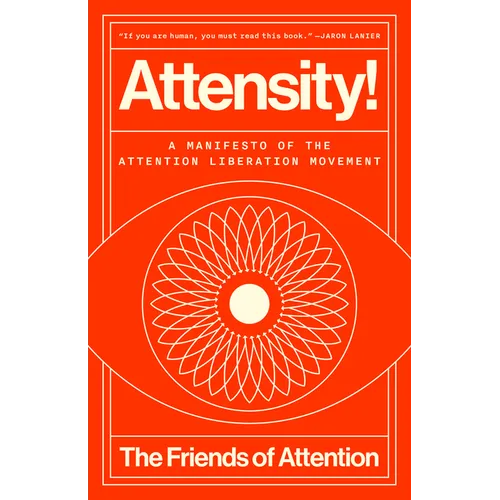 Attensity!: A Manifesto of the Attention Liberation Movement - Hardcover