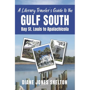 A Literary Traveler's Guide to the Gulf South: Bay St. Louis to Apalachicola - Paperback