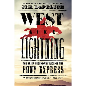 West Like Lightning: The Brief, Legendary Ride of the Pony Express - Paperback