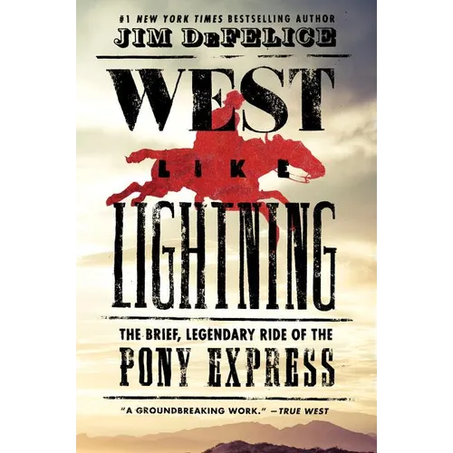 West Like Lightning: The Brief, Legendary Ride of the Pony Express - Paperback