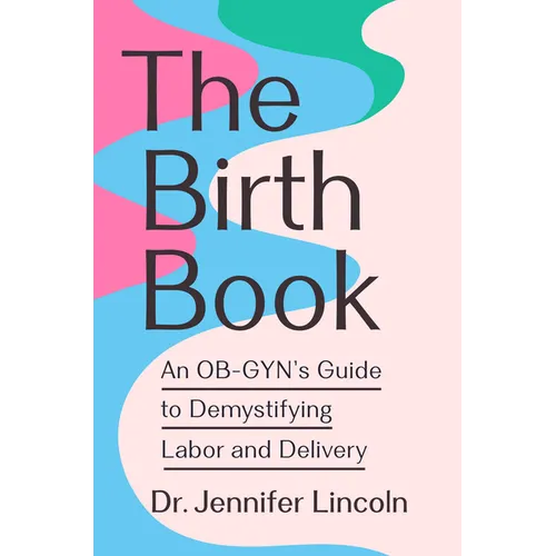 The Birth Book: An Ob-Gyn's Guide to Demystifying Labor and Delivery - Paperback
