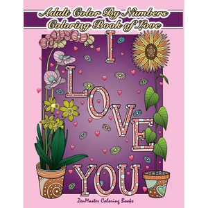 Adult Color By Numbers Coloring Book of Love: A Valentines Color By Number Coloring Book for Adults with Hearts, Flowers, Candy, Butterflies and Love - Paperback