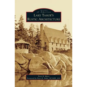 Lake Tahoe S Rustic Architecture - Hardcover