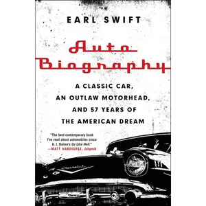 Auto Biography: A Classic Car, an Outlaw Motorhead, and 57 Years of the American Dream - Paperback