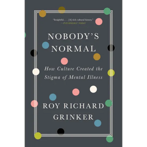 Nobody's Normal: How Culture Created the Stigma of Mental Illness - Paperback
