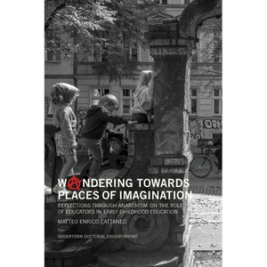 Woandering towards places of imagination: Reflections through anarchism on the role of educators in early childhood education - Paperback