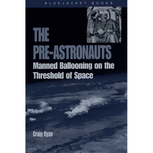 Pre-Astronauts: Manned Ballooning on the Threshold of Space - Paperback