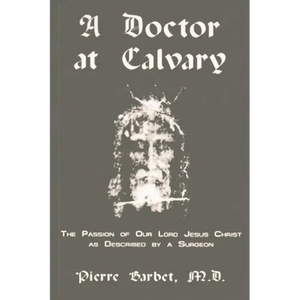 A Doctor at Calvary - The Passion of Our Lord Jesus Christ as Described by a Surgeon - Paperback
