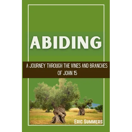 Abiding: A Journey Through the Vines and Branches of John 15 - Paperback