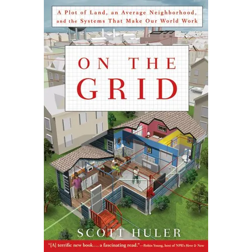 On the Grid: A Plot of Land, an Average Neighborhood, and the Systems That Make Our World Work - Paperback