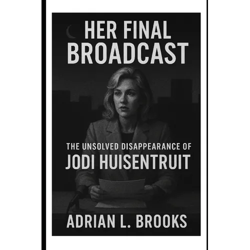 Her Final Broadcast: The Unsolved Disappearance of Jodi Huisentruit - Paperback