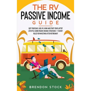 The RV Passive Income Guide 978-1-80268-771-2: Quit Your Daily Job, RV Living and Start Your Laptop Lifestyle using Passive Income Strategies + 7 Secr - Hardcover