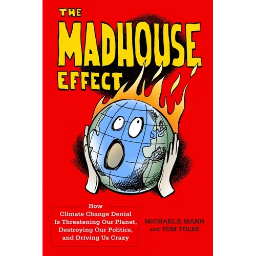 The Madhouse Effect: How Climate Change Denial Is Threatening Our Planet, Destroying Our Politics, and Driving Us Crazy - Paperback