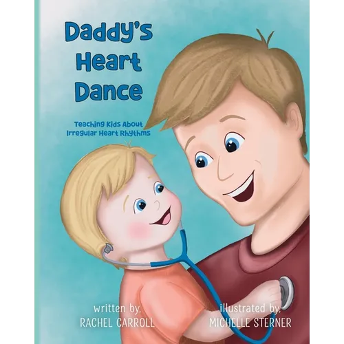 Daddy's Heart Dance: Teaching Kids About Irregular Heart Rhythms - Paperback