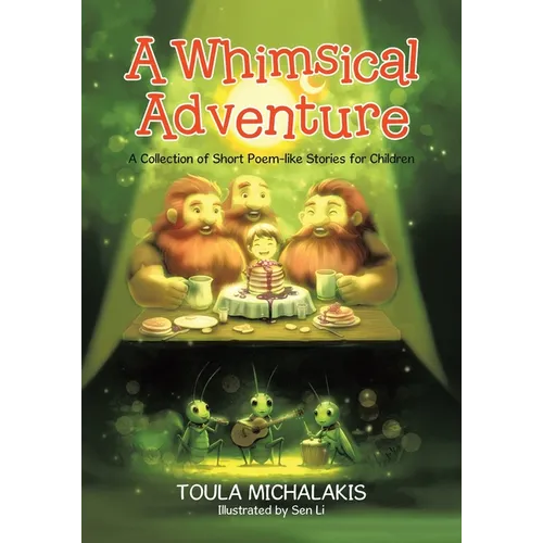 A Whimsical Adventure: A Collection of Short Poem-like Stories for Children - Paperback