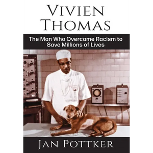 Vivien Thomas: The Man Who Overcame Racism to Save Millions of Lives - Hardcover