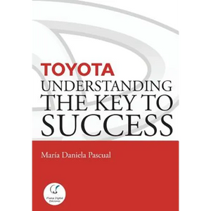 Toyota: Understanding the Key to Success: Principles and strengths of a business model - Paperback