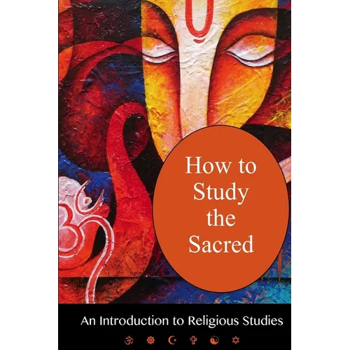 How To Study The Sacred: An Introduction To Religious Studies - Paperback