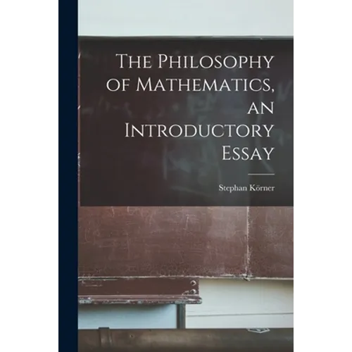 The Philosophy of Mathematics, an Introductory Essay - Paperback