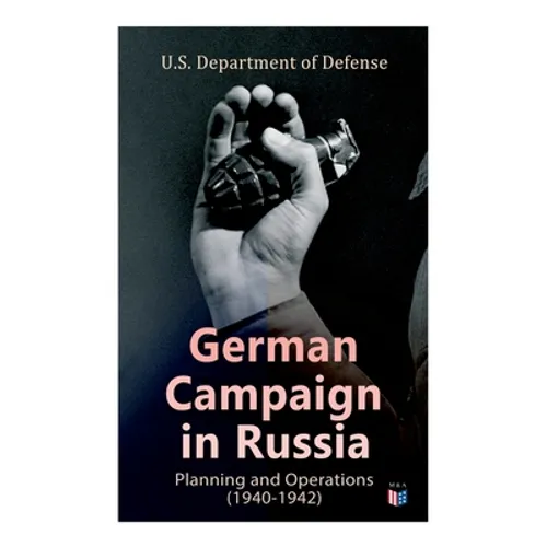 German Campaign in Russia: Planning and Operations (1940-1942): WW2: Strategic & Operational Planning: Directive Barbarossa, The Initial Operations, G - Paperback