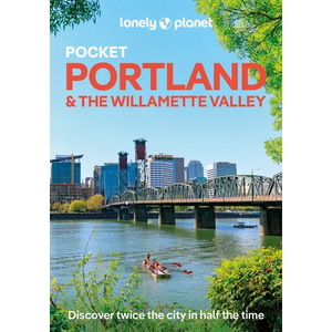Lonely Planet Pocket Portland & the Willamette Valley: Discover Twice the Region in Half the Time Top Sights Maps & Walking Tours Covers Downtown, Was - Paperback