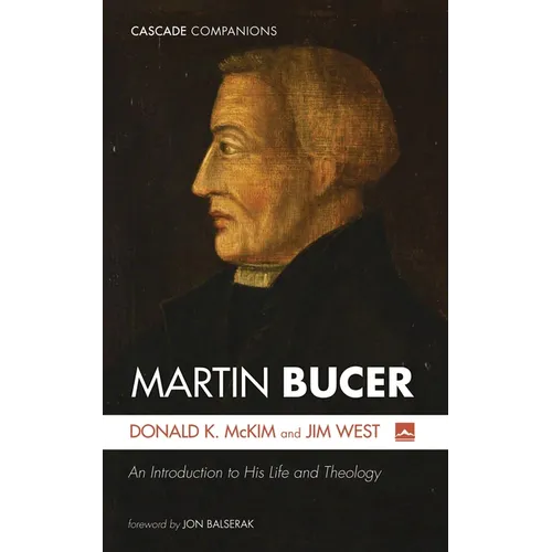 Martin Bucer: An Introduction to His Life and Theology - Hardcover