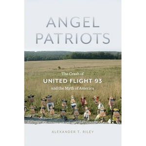 Angel Patriots: The Crash of United Flight 93 and the Myth of America - Paperback