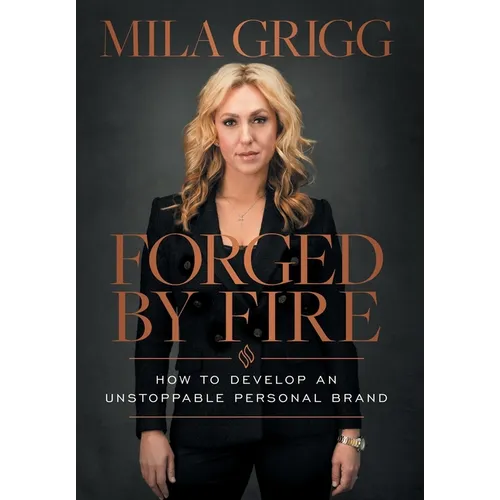 Forged by Fire: How to Develop an Unstoppable Personal Brand - Hardcover