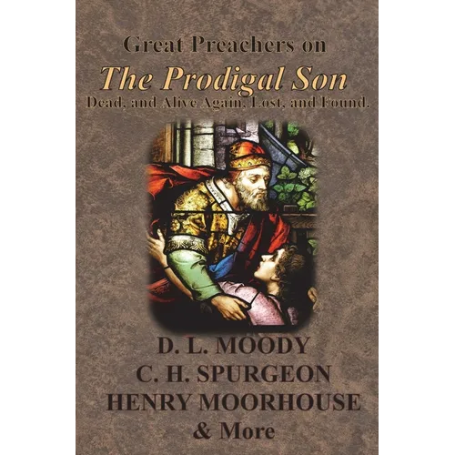 Great Preachers on The Prodigal Son: Dead, and Alive Again, Lost, and Found. - Paperback