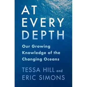 At Every Depth: Our Growing Knowledge of the Changing Oceans - Hardcover