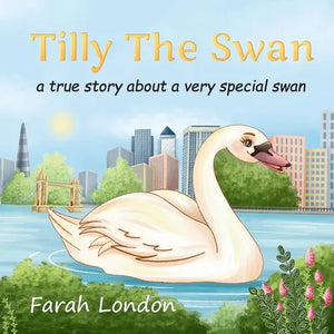 Tilly The Swan: A true story about a very special swan from the London Docklands - Paperback