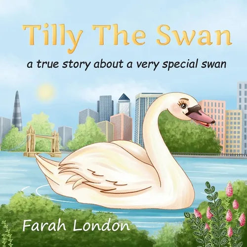 Tilly The Swan: A true story about a very special swan from the London Docklands - Paperback