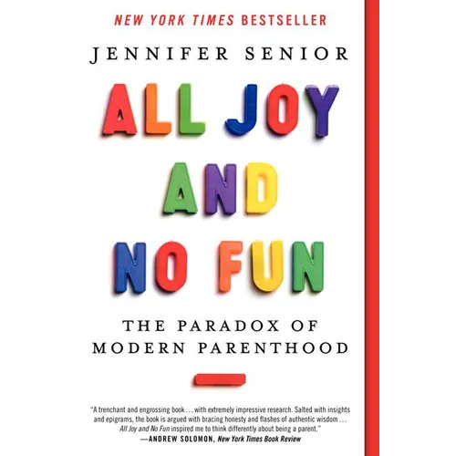 All Joy and No Fun: The Paradox of Modern Parenthood - Paperback