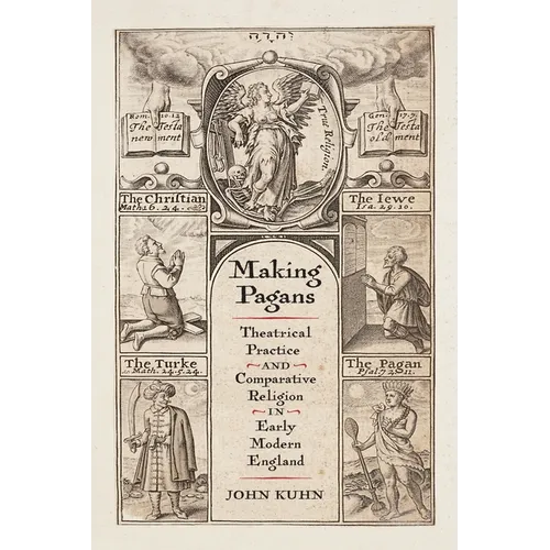 Making Pagans: Theatrical Practice and Comparative Religion in Early Modern England - Hardcover