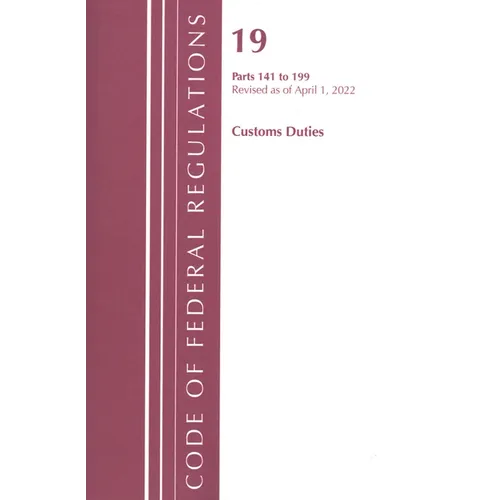 Code of Federal Regulations, Title 19 Customs Duties 141- 199, 2022 - Paperback