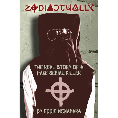 Zodiactually: The Real Story of a Fake Serial Killer - Paperback