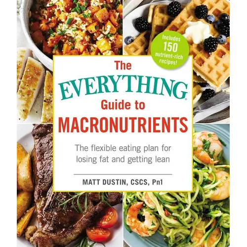 The Everything Guide to Macronutrients: The Flexible Eating Plan for Losing Fat and Getting Lean - Paperback