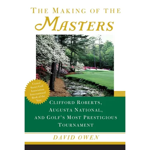 The Making of the Masters: Clifford Roberts, Augusta National, and Golf's Most Prestigious Tournament - Paperback