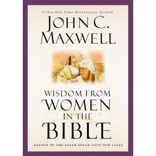 Wisdom from Women in the Bible: Giants of the Faith Speak Into Our Lives - Hardcover