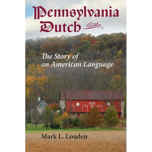 Pennsylvania Dutch: The Story of an American Language - Paperback