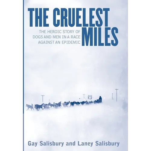 The Cruelest Miles: The Heroic Story of Dogs and Men in a Race Against an Epidemic - Hardcover