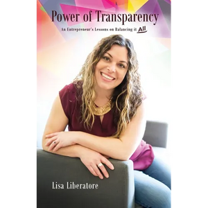 Power of Transparency: An Entrepreneur's Lessons on Balancing It All - Paperback