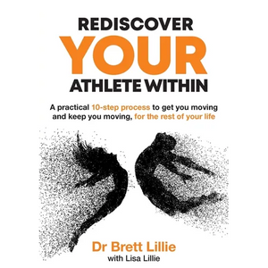 Rediscover Your Athlete Within: A practical 10-step process to get you moving and keep you moving, for the rest of your life - Paperback