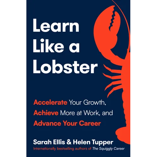 Learn Like a Lobster: Accelerate Your Growth, Achieve More at Work, and Advance Your Career - Hardcover
