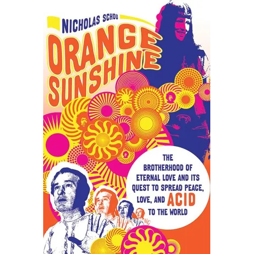 Orange Sunshine: The Brotherhood of Eternal Love and Its Quest to Spread Peace, Love, and Acid to the World - Paperback
