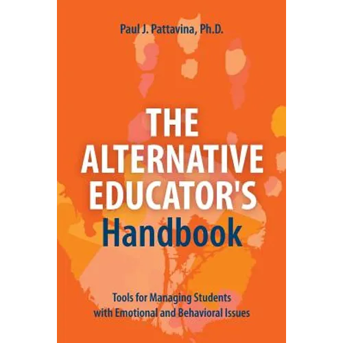 The Alternative Educator's Handbook: Tools for Managing Students with Emotional and Behavioral Issues - Paperback