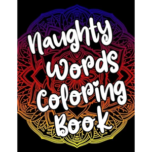 Naughty Words Coloring Book: Adult Coloring Books Swear Words, Mandala Coloring Book, Funny Stress Relief Gifts for Women, Coworkers, Men - Paperback