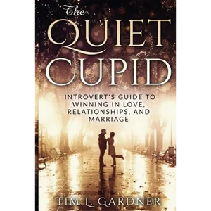 The Quiet Cupid: An Introvert's Guide to Winning in Love, Relationships, and Marriage - Paperback