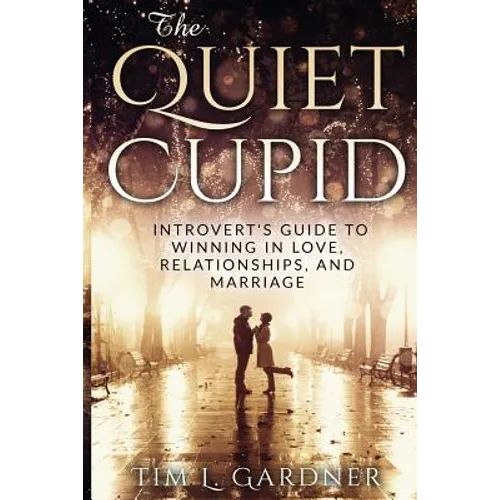 The Quiet Cupid: An Introvert's Guide to Winning in Love, Relationships, and Marriage - Paperback