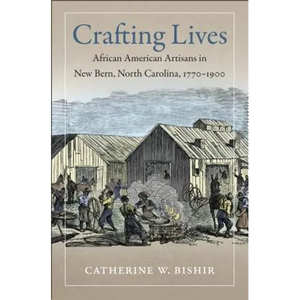 Crafting Lives: African American Artisans in New Bern, North Carolina, 1770-1900 - Paperback